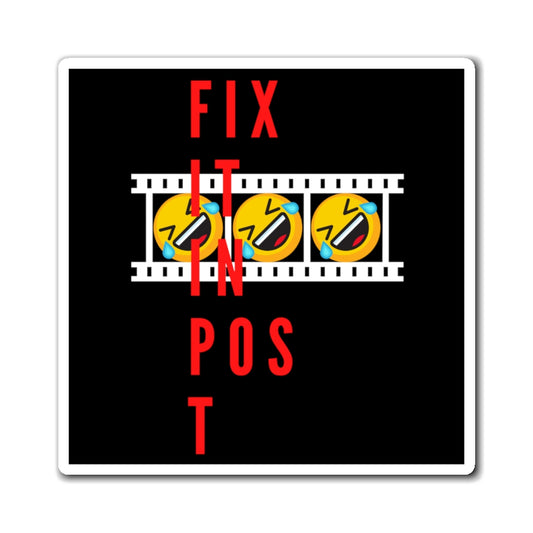 Fix It In Post (LOL) - Magnet